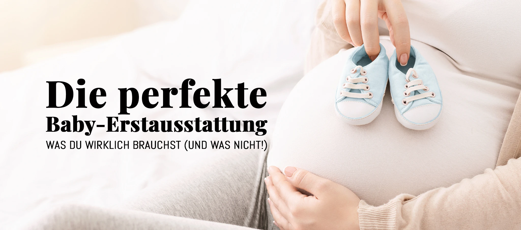 Die perfekte Baby-Erstausstattung: Was du wirklich brauchst (und was nicht!)
